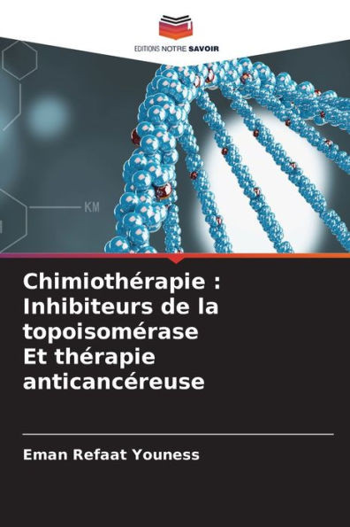 ChimiothÃ©rapie: Inhibiteurs de la topoisomÃ©rase Et thÃ©rapie anticancÃ©reuse