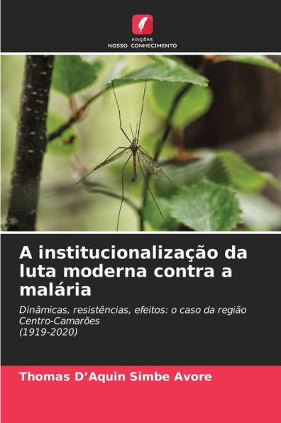 A institucionalizaÃ§Ã£o da luta moderna contra a malÃ¡ria