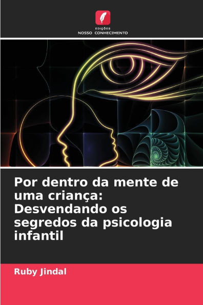 Por dentro da mente de uma criança: Desvendando os segredos da psicologia infantil