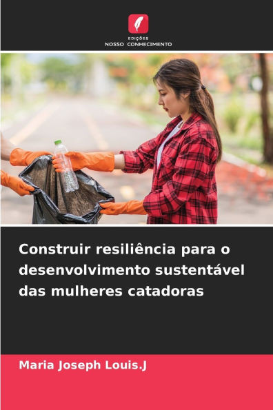 Construir resiliÃªncia para o desenvolvimento sustentÃ¡vel das mulheres catadoras