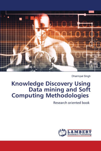 Knowledge Discovery Using Data mining and Soft Computing Methodologies