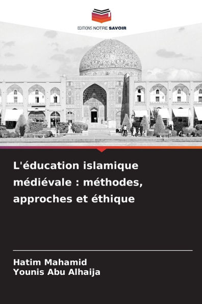 L'Ã©ducation islamique mÃ©diÃ©vale: mÃ©thodes, approches et Ã©thique