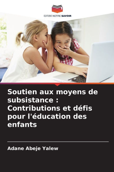 Soutien aux moyens de subsistance: Contributions et dÃ©fis pour l'Ã©ducation des enfants