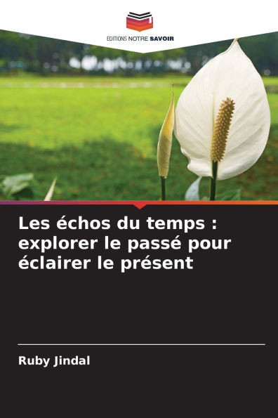 Les Ã©chos du temps: explorer le passÃ© pour Ã©clairer le prÃ©sent