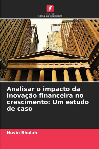 Analisar o impacto da inovaÃ§Ã£o financeira no crescimento: Um estudo de caso