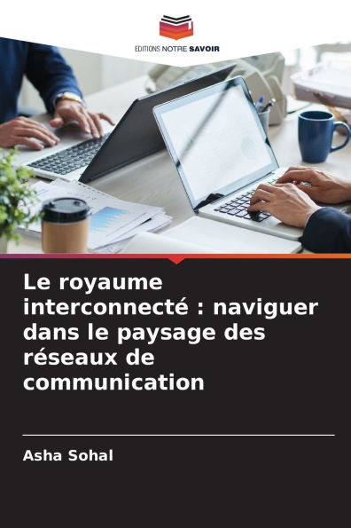 Le royaume interconnectÃ©: naviguer dans le paysage des rÃ©seaux de communication