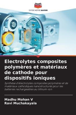 Electrolytes composites polymÃ¨res et matÃ©riaux de cathode pour dispositifs ioniques