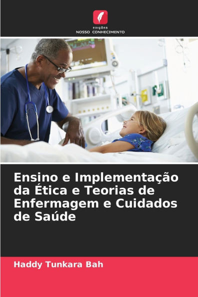 Ensino e ImplementaÃ§Ã£o da Ã‰tica e Teorias de Enfermagem e Cuidados de SaÃºde
