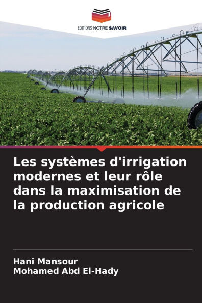 Les systèmes d'irrigation modernes et leur rôle dans la maximisation de la production agricole