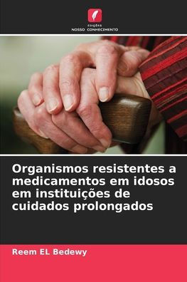 Organismos resistentes a medicamentos em idosos em instituiÃ§Ãµes de cuidados prolongados