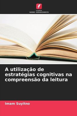 A utilizaÃ§Ã£o de estratÃ©gias cognitivas na compreensÃ£o da leitura