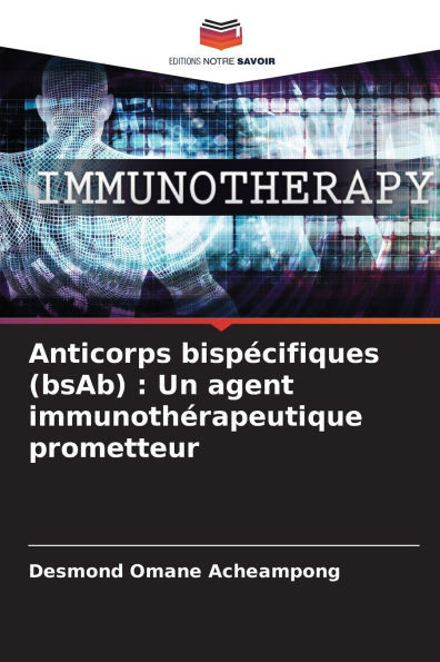 Anticorps bispécifiques (bsAb): Un agent immunothérapeutique prometteur
