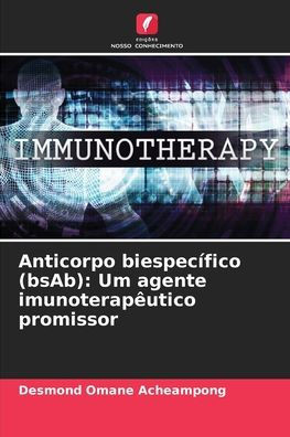 Anticorpo biespecífico (bsAb): Um agente imunoterapêutico promissor