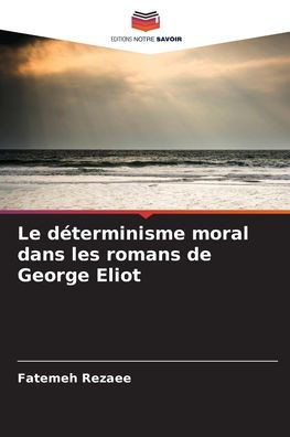 Le déterminisme moral dans les romans de George Eliot