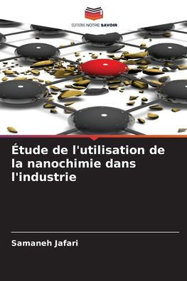 Ã‰tude de l'utilisation de la nanochimie dans l'industrie