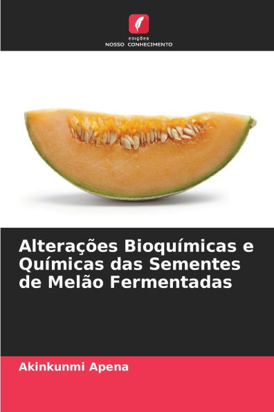 Alterações Bioquímicas e Químicas das Sementes de Melão Fermentadas