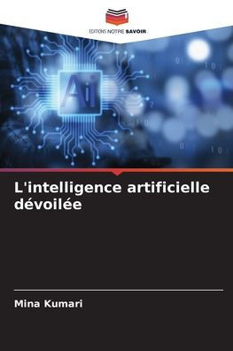L'intelligence artificielle dÃ©voilÃ©e