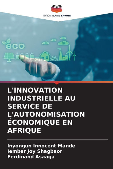 L'Innovation Industrielle Au Service de l'Autonomisation Ã‰conomique En Afrique