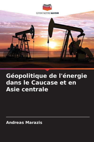 Géopolitique de l'énergie dans le Caucase et en Asie centrale