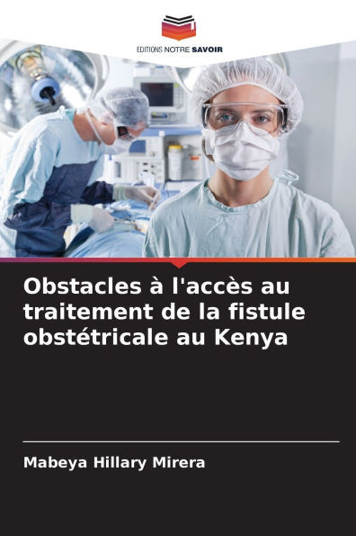 Obstacles Ã  l'accÃ¨s au traitement de la fistule obstÃ©tricale au Kenya