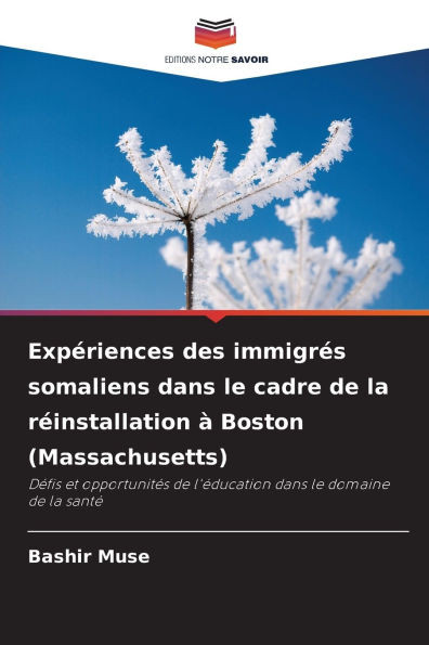 ExpÃ©riences des immigrÃ©s somaliens dans le cadre de la rÃ©installation Ã  Boston (Massachusetts)