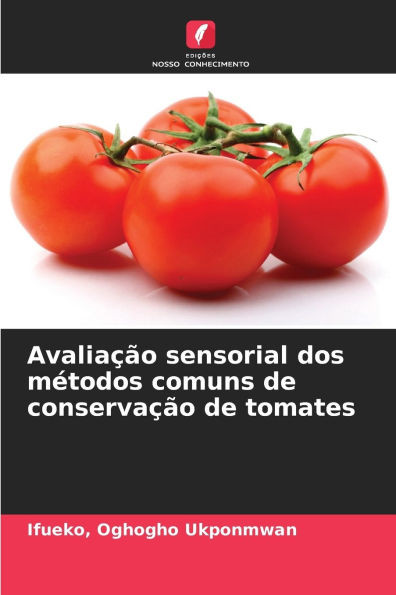 AvaliaÃ§Ã£o sensorial dos mÃ©todos comuns de conservaÃ§Ã£o de tomates