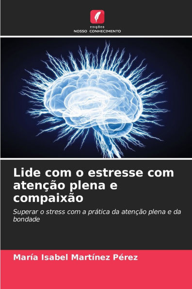 Lide com o estresse com atenÃ§Ã£o plena e compaixÃ£o