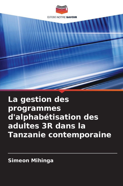 La gestion des programmes d'alphabÃ©tisation des adultes 3R dans la Tanzanie contemporaine