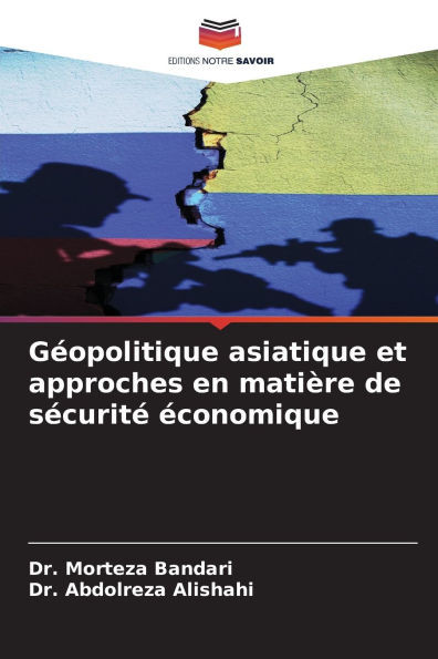 GÃ©opolitique asiatique et approches en matiÃ¨re de sÃ©curitÃ© Ã©conomique