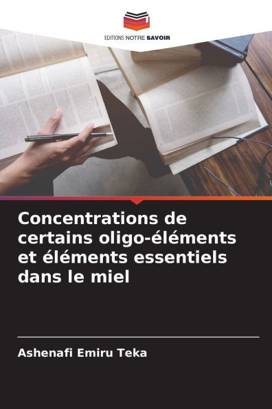 Concentrations de certains oligo-Ã©lÃ©ments et Ã©lÃ©ments essentiels dans le miel
