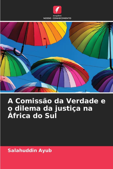A ComissÃ£o da Verdade e o dilema da justiÃ§a na Ãfrica do Sul