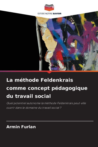 La mÃ©thode Feldenkrais comme concept pÃ©dagogique du travail social