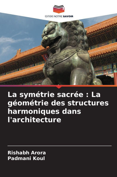 La symÃ©trie sacrÃ©e: La gÃ©omÃ©trie des structures harmoniques dans l'architecture