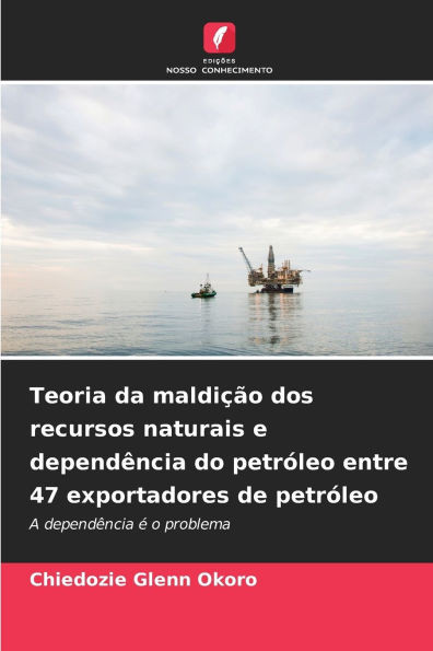 Teoria da maldiÃ§Ã£o dos recursos naturais e dependÃªncia do petrÃ³leo entre 47 exportadores de petrÃ³leo