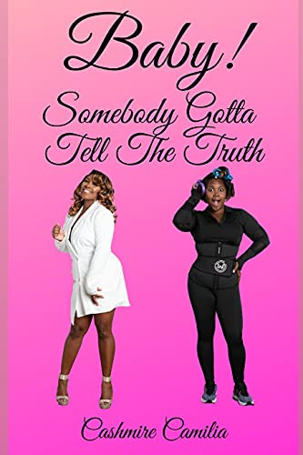 Baby, Somebody Gotta Tell The Truth