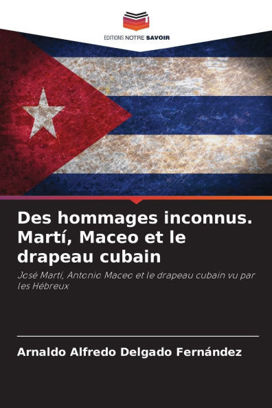 Des hommages inconnus. MartÃ­, Maceo et le drapeau cubain