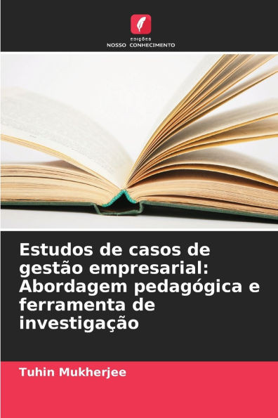 Estudos de casos de gestão empresarial: Abordagem pedagógica e ferramenta de investigação