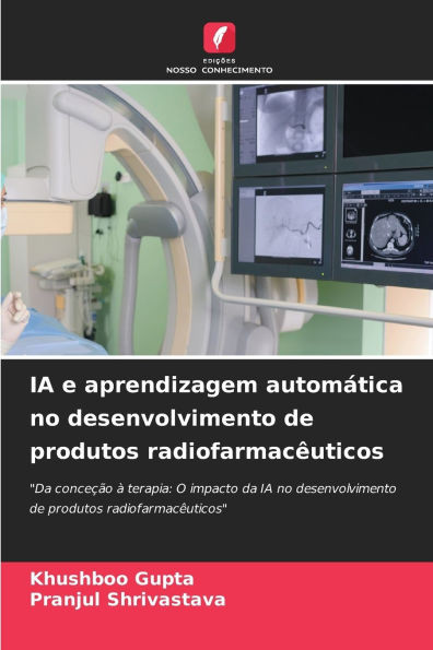 IA e aprendizagem automÃ¡tica no desenvolvimento de produtos radiofarmacÃªuticos