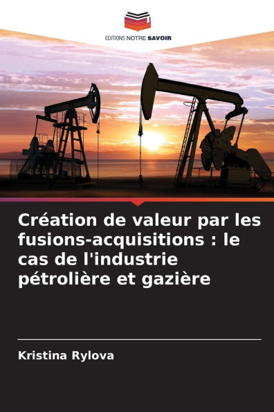 Création de valeur par les fusions-acquisitions: le cas de l'industrie pétrolière et gazière