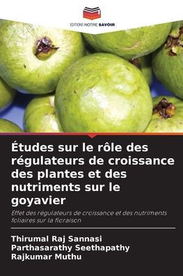 Ã‰tudes sur le rÃ´le des rÃ©gulateurs de croissance des plantes et des nutriments sur le goyavier