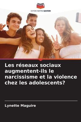 Les réseaux sociaux augmentent-ils le narcissisme et la violence chez les adolescents?