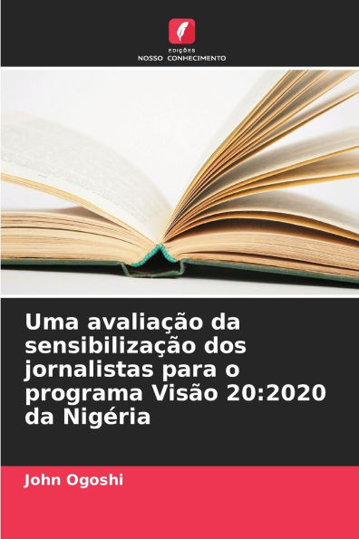 Uma avaliaÃ§Ã£o da sensibilizaÃ§Ã£o dos jornalistas para o programa VisÃ£o 20: 2020 da NigÃ©ria