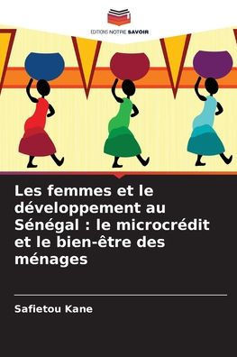 Les femmes et le développement au Sénégal: le microcrédit et le bien-être des ménages