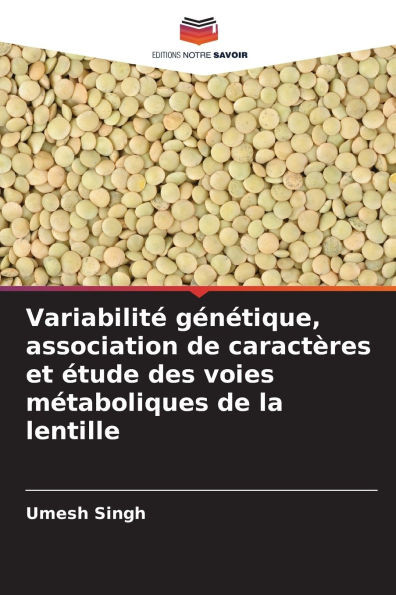 VariabilitÃ© gÃ©nÃ©tique, association de caractÃ¨res et Ã©tude des voies mÃ©taboliques de la lentille