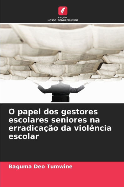 O papel dos gestores escolares seniores na erradicaÃ§Ã£o da violÃªncia escolar