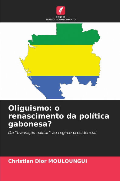 Oliguismo: o renascimento da polÃ­tica gabonesa?