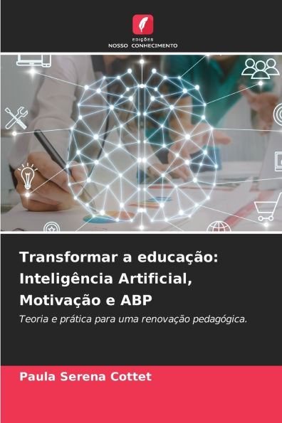Transformar a educaÃ§Ã£o: InteligÃªncia Artificial, MotivaÃ§Ã£o e ABP