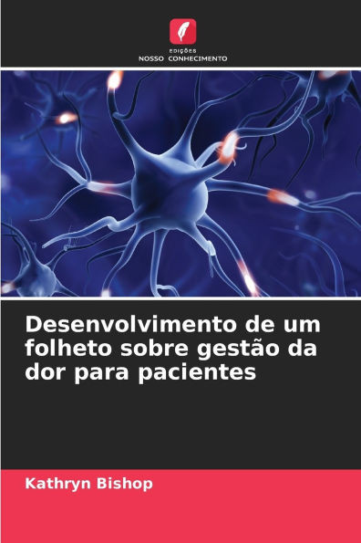 Desenvolvimento de um folheto sobre gestÃ£o da dor para pacientes