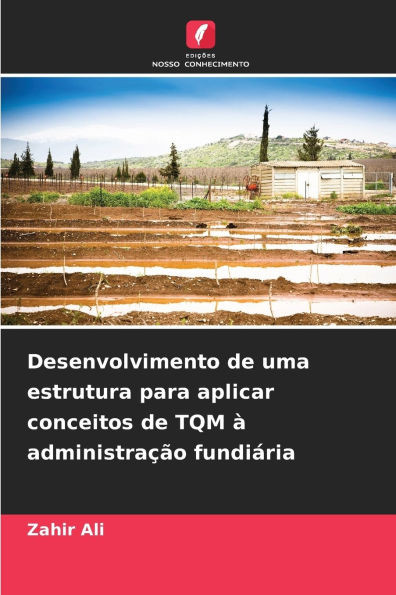 Desenvolvimento de uma estrutura para aplicar conceitos de TQM Ã  administraÃ§Ã£o fundiÃ¡ria