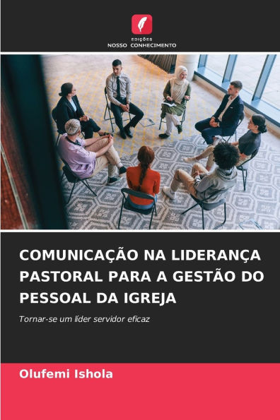 ComunicaÃ§Ã£o Na LideranÃ§a Pastoral Para a GestÃ£o Do Pessoal Da Igreja